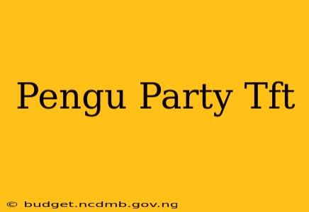 Pengu Party Tft