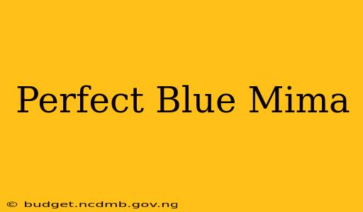 Perfect Blue Mima