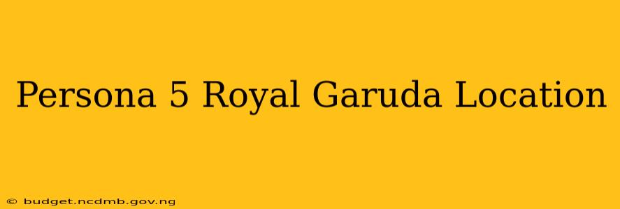 Persona 5 Royal Garuda Location