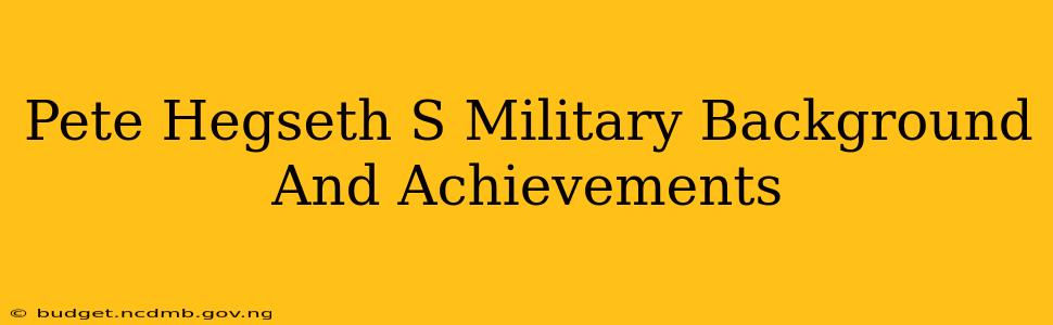Pete Hegseth S Military Background And Achievements