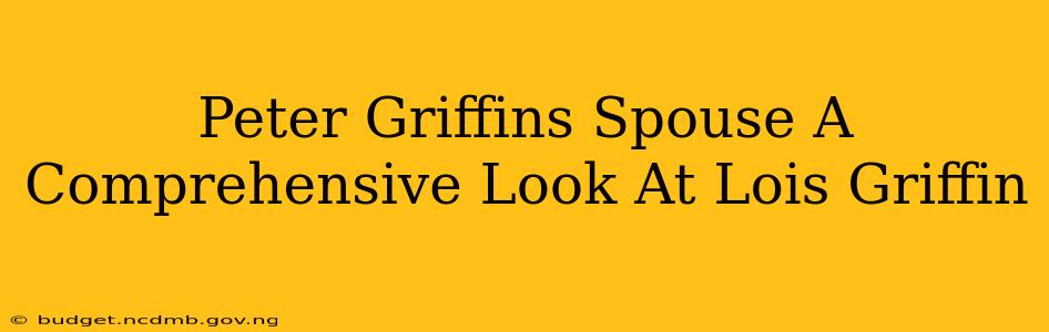 Peter Griffins Spouse A Comprehensive Look At Lois Griffin