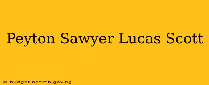 Peyton Sawyer Lucas Scott