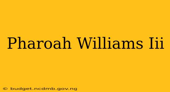 Pharoah Williams Iii