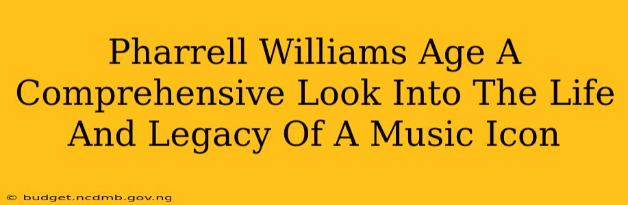 Pharrell Williams Age A Comprehensive Look Into The Life And Legacy Of A Music Icon