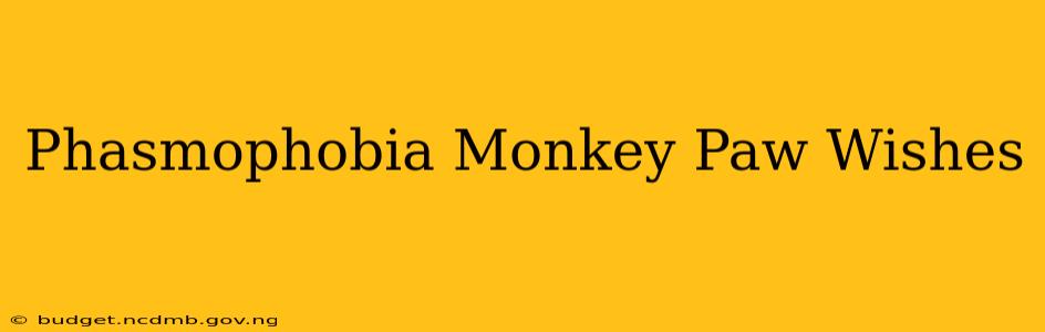 Phasmophobia Monkey Paw Wishes