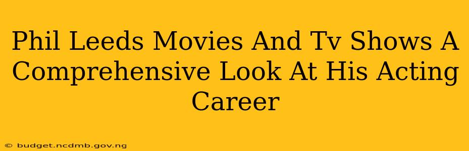Phil Leeds Movies And Tv Shows A Comprehensive Look At His Acting Career