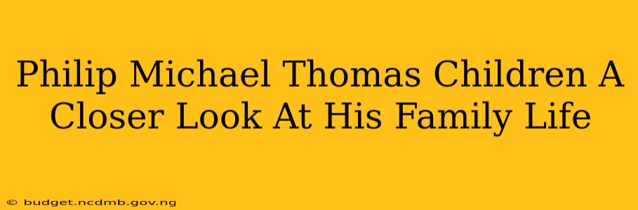 Philip Michael Thomas Children A Closer Look At His Family Life