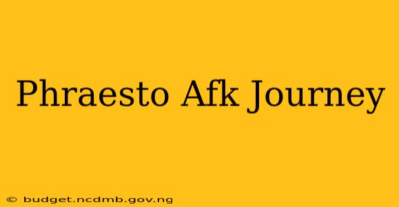 Phraesto Afk Journey