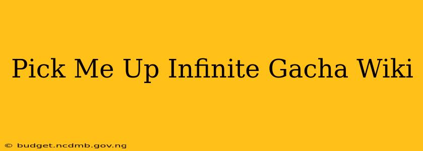 Pick Me Up Infinite Gacha Wiki