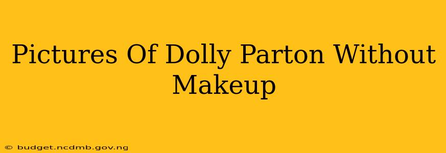 Pictures Of Dolly Parton Without Makeup