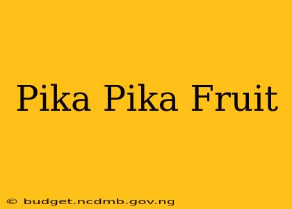 Pika Pika Fruit