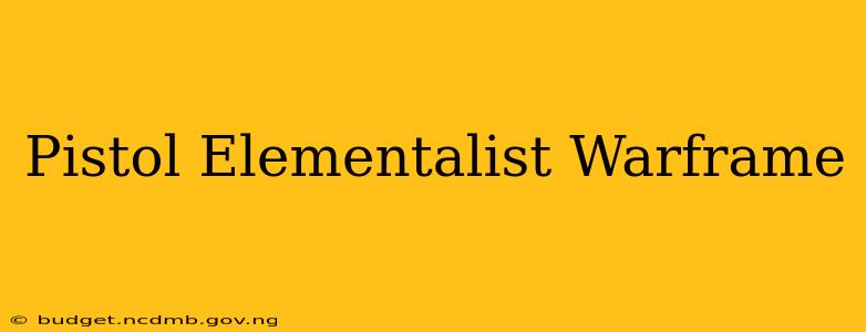 Pistol Elementalist Warframe
