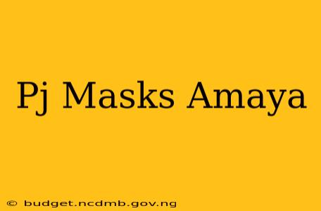 Pj Masks Amaya