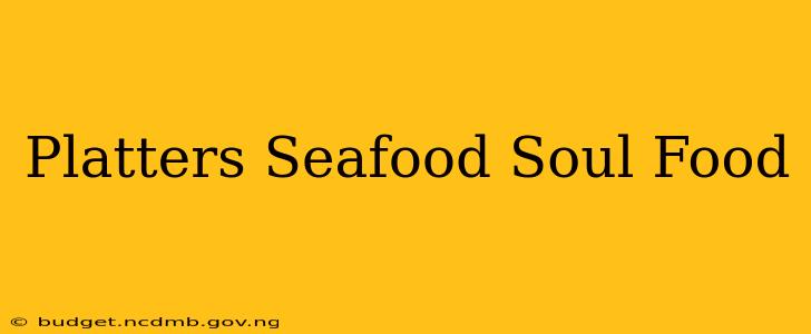 Platters Seafood Soul Food
