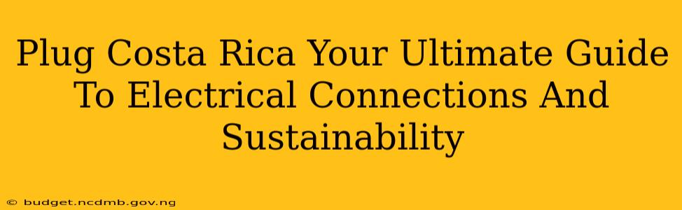 Plug Costa Rica Your Ultimate Guide To Electrical Connections And Sustainability