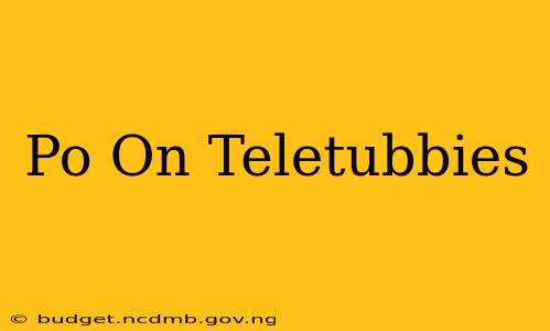 Po On Teletubbies
