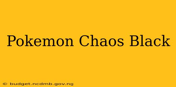 Pokemon Chaos Black