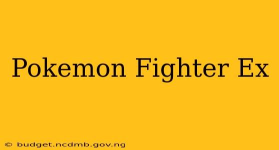 Pokemon Fighter Ex