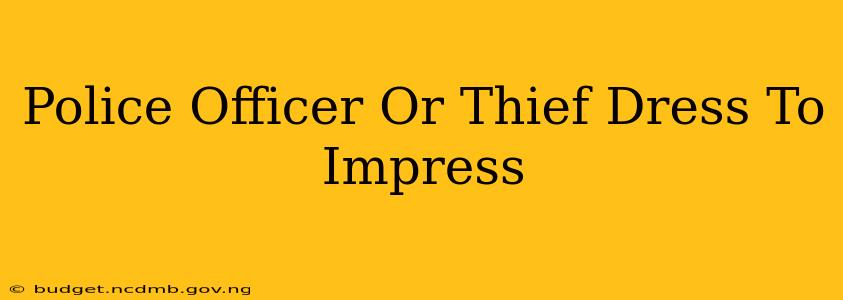 Police Officer Or Thief Dress To Impress