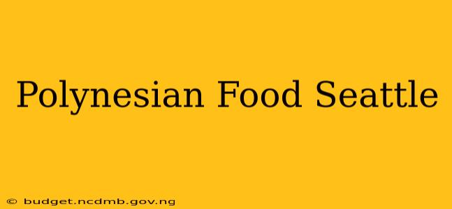 Polynesian Food Seattle