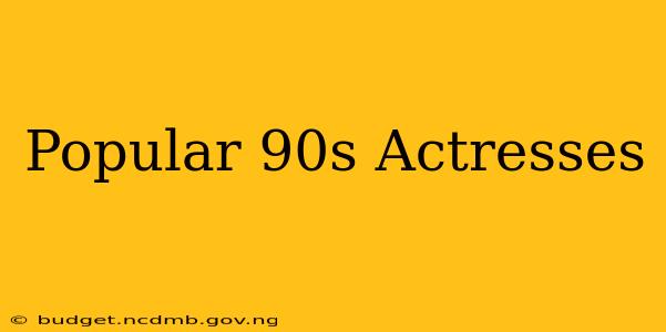 Popular 90s Actresses