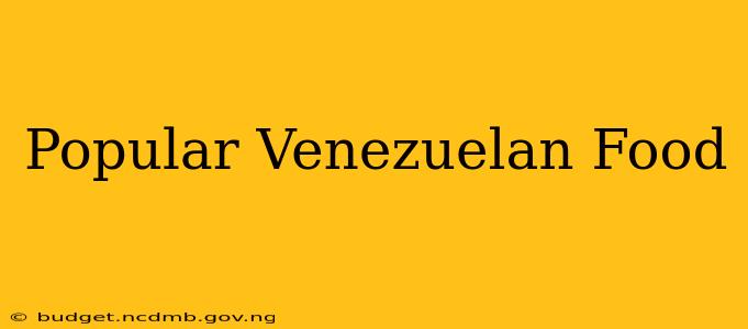 Popular Venezuelan Food