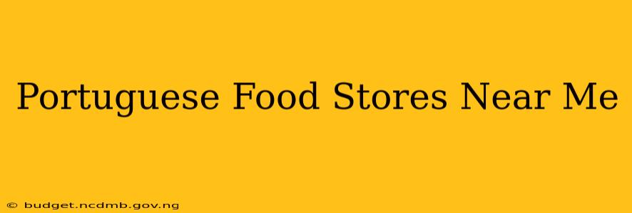 Portuguese Food Stores Near Me