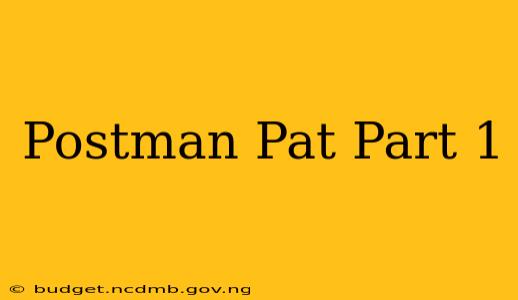 Postman Pat Part 1