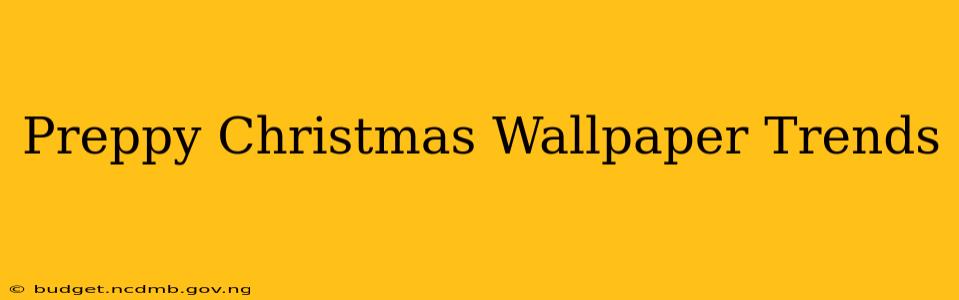 Preppy Christmas Wallpaper Trends