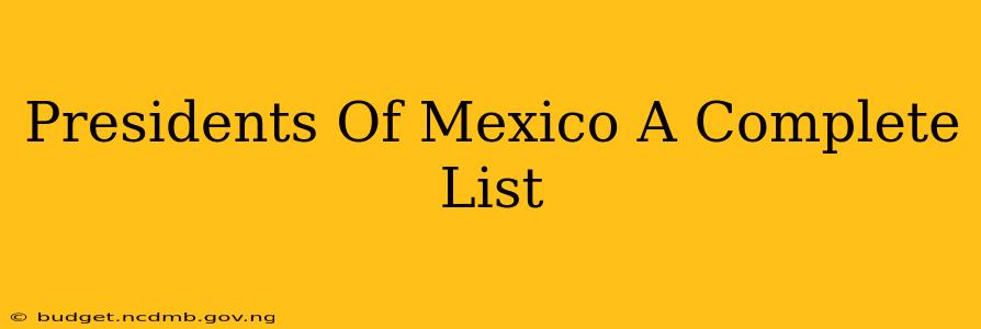 Presidents Of Mexico A Complete List