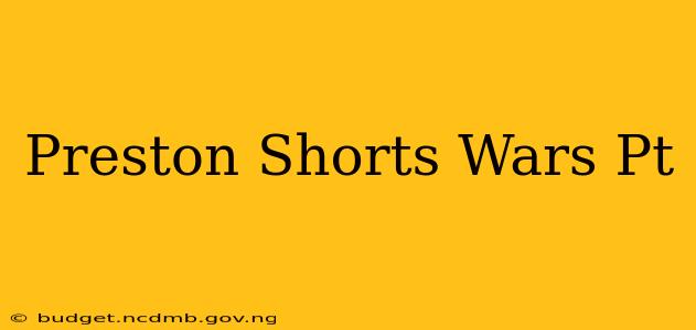 Preston Shorts Wars Pt