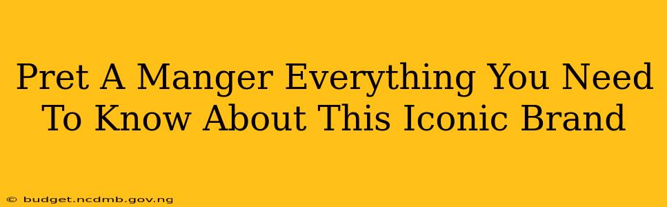 Pret A Manger Everything You Need To Know About This Iconic Brand