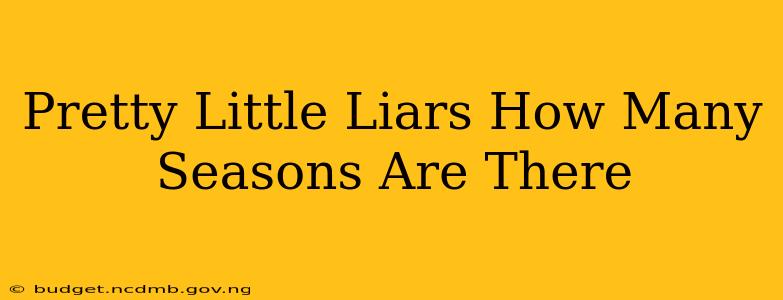 Pretty Little Liars How Many Seasons Are There