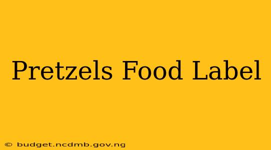 Pretzels Food Label