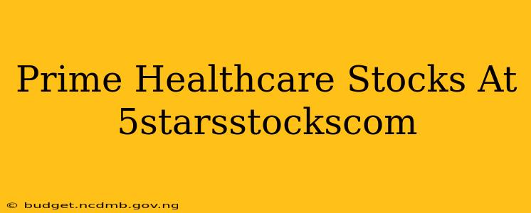Prime Healthcare Stocks At 5starsstockscom