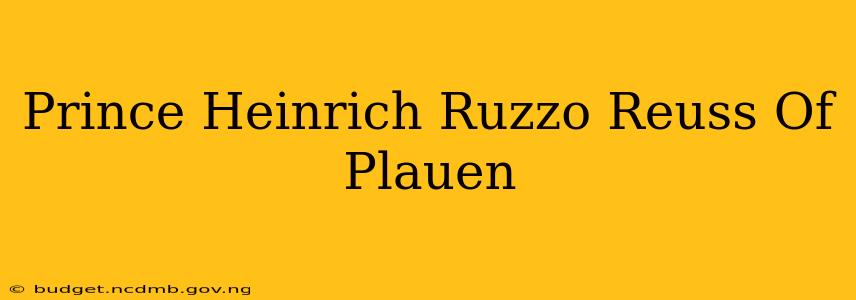 Prince Heinrich Ruzzo Reuss Of Plauen