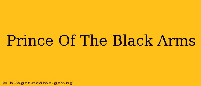 Prince Of The Black Arms