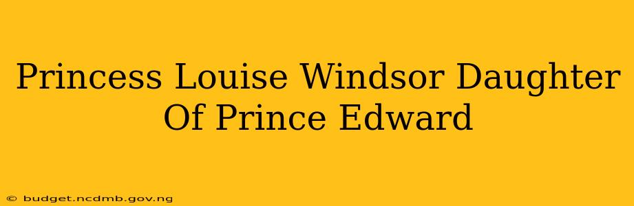 Princess Louise Windsor Daughter Of Prince Edward