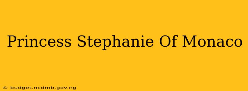 Princess Stephanie Of Monaco