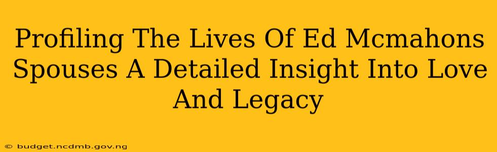 Profiling The Lives Of Ed Mcmahons Spouses A Detailed Insight Into Love And Legacy