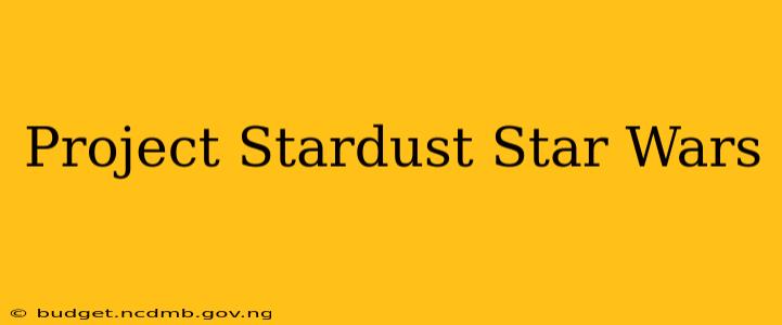 Project Stardust Star Wars