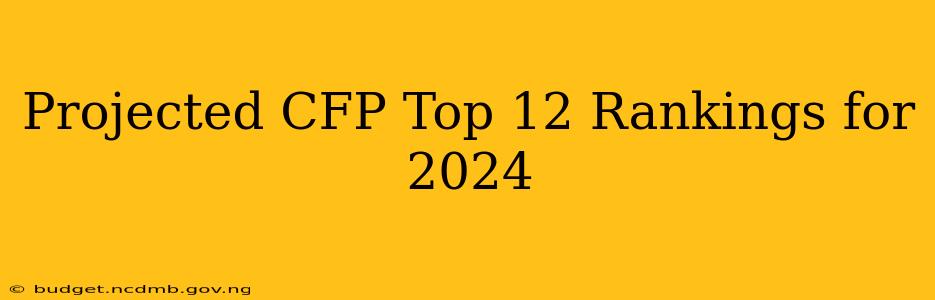 Projected CFP Top 12 Rankings for 2024