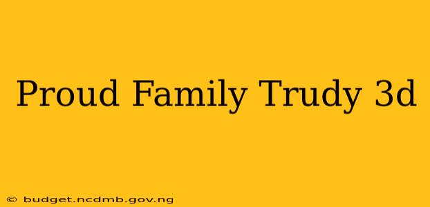 Proud Family Trudy 3d