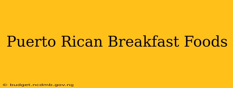 Puerto Rican Breakfast Foods