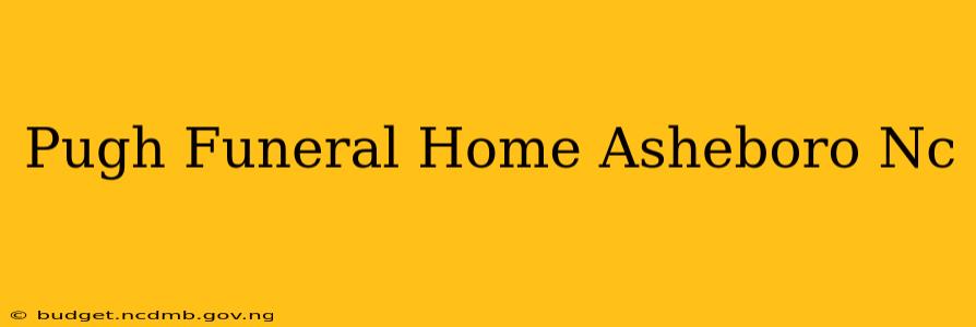 Pugh Funeral Home Asheboro Nc