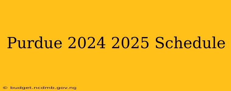 Purdue 2024 2025 Schedule