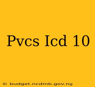 Pvcs Icd 10
