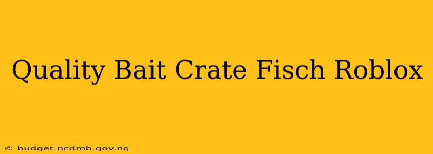 Quality Bait Crate Fisch Roblox