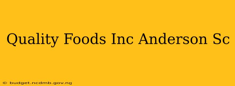Quality Foods Inc Anderson Sc