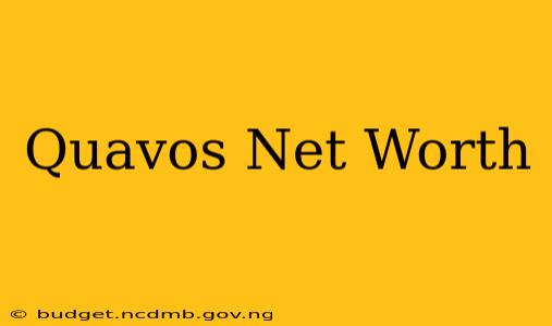 Quavos Net Worth